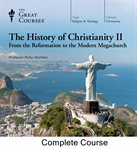 The history of Christianity II : from the Reformation to the Modern Megachurch cover image