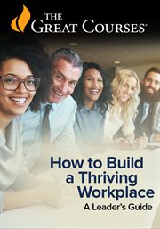 How to Build a Thriving Workplace: A Leader's Guide cover image