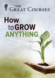 How to grow anything : your best garden and landscape in 6 lessons cover image