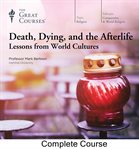 Death, dying, and the afterlife : lessons from world cultures cover image