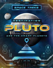 Destination pluto and the dwarf planets : Space Treks cover image
