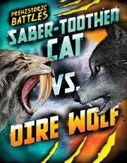 Saber : toothed Cat vs. Dire Wolf. Prehistoric Battles cover image