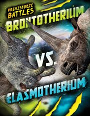 Brontotherium vs. Elasmotherium : Prehistoric Battles cover image