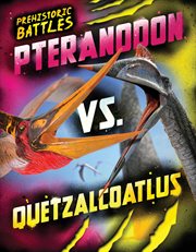 Pteranodon vs. Quetzalcoatlus : Prehistoric Battles cover image