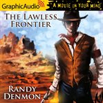 The lawless frontier [dramatized adaptation] cover image