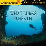 What lurks beneath [dramatized adaptation] cover image