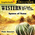 Spawn of yuma [dramatized adaptation] cover image