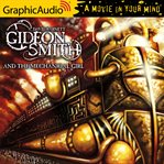 Gideon smith and the mechanical girl [dramatized adaptation] cover image