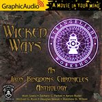 Wicked ways [dramatized adaptation] : an iron kingdoms chronicles anthology cover image