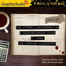 The Utterly Uninteresting and Unadventurous Tales of Fred, the Vampire Accountant [Dramatized Adap
