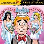 The archie wedding: archie in will you marry me? [dramatized adaptation] cover image