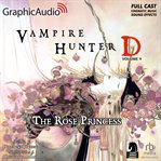The rose princess [dramatized adaptation] : Vampire Hunter D cover image