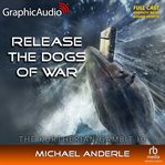 Release the dogs of war [dramatized adaptation] : Kurtherian Gambit cover image