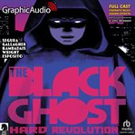 The black ghost 1: hard revolution [dramatized adaptation] : Hard Revolution [Dramatized Adaptation] cover image