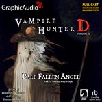 Pale Fallen Angel Parts Three and Four [Dramatized Adaptation] : Vampire Hunter D 12 cover image