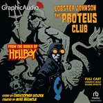Lobster Johnson : The Proteus Club [Dramatized Adaptation]. From the World of Hellboy cover image