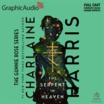 The Serpent in Heaven [Dramatized Adaptation] : Gunnie Rose cover image