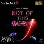 Not of This World [Dramatized Adaptation] : Gideon Sable cover image