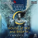 House of Sky and Breath (1 of 2) [Dramatized Adaptation] : Crescent City cover image