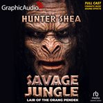 Savage Jungle: Lair of the Orang Pendek [Dramatized Adaptation] cover image