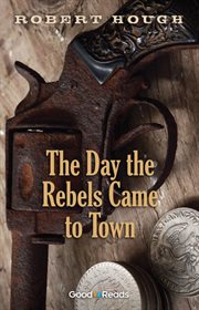 The day the rebels came to town cover image