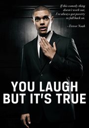 You laugh but it's true: Trevor Noah : a documentary ; a journey from the Township to the Stage cover image