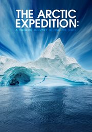 The arctic expedition. A Historic Journey To Find The Truth cover image