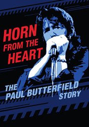 Horn from the heart : the Paul Butterfield story cover image