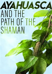 Ayahuasca and the path of the shaman cover image