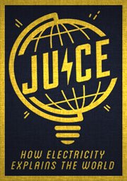 Juice. How Electricity Explains the World cover image