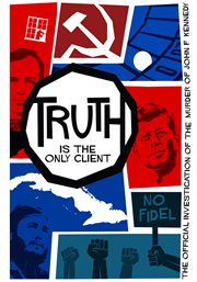 Truth is the only client : the official investigation of the murder of John F. Kennedy cover image