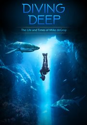 Diving deep. The Life and Times of Mike deGruy cover image