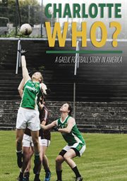 Charlotte who? a gaelic football story in america cover image