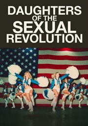 Daughters of the sexual revolution. The Untold Story of the Dallas Cowboys Cheerleaders cover image
