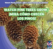 Watch pine trees grow / ¡mira cómo crecen los pinos! cover image