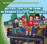 My first trip to the farm = : Mi primera visita a una granja cover image