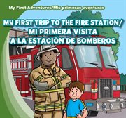 My first trip to the fire station /mi primera visita a la estación de bomberos cover image
