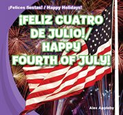 ¡Feliz Cuatro de Julio! = : Happy Fourth of July! cover image