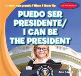 Cover image for Puedo ser Presidente / I Can Be the President