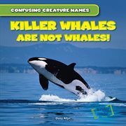 Killer Whales Are Not Whales! cover image