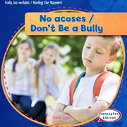 No acoses = : Don't be a bully cover image