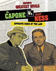 Al Capone Vs. Eliot Ness : Opposite Sides of the Law cover image