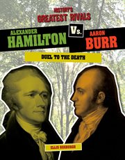 Alexander Hamilton vs. Aaron Burr : duel to the death cover image