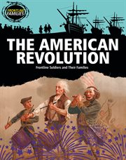 The American Revolution : Frontline Soldiers and Their Families cover image