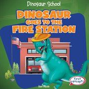 Dinosaur goes to the fire station cover image