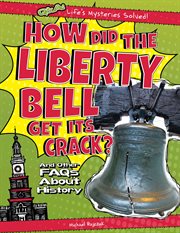 How did the Liberty Bell get its crack? : and other FAQs about American history cover image