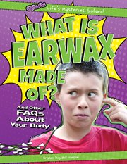 What is earwax made of? : and other FAQs about your body cover image