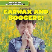 Earwax and boogers! cover image