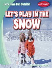 Let's Play in the Snow : Let's Have Fun Outside! cover image