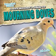 A bird watcher's guide to mourning doves cover image